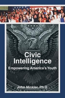 Civic Intelligence Empowering America's Youth(English, Paperback, Minkler John PH D)