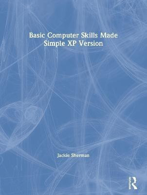 Basic Computer Skills Made Simple XP Version(English, Paperback, Sherman Jackie)