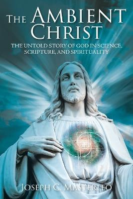 The Ambient Christ(English, Paperback, Masterleo Joseph C)