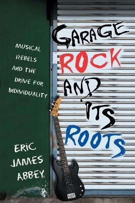 Garage Rock and Its Roots(English, Paperback, Abbey Eric James)