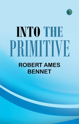 Into the Primitive(Paperback, Robert Ames Bennet)