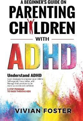 A Beginner's Guide on Parenting Children with ADHD(English, Paperback, Foster Vivian)