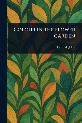Colour in the Flower Garden(English, Paperback, Jekyll Gertrude)