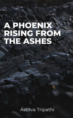 A PHOENIX RISING FROM THE ASHES(Paperback, Astitva Tripathi)
