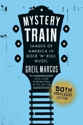 Mystery Train, 50th Anniversary Edition(English, Paperback, Marcus Greil)