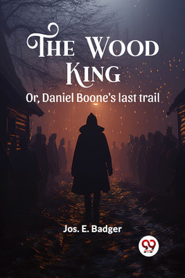 The Wood KingOr, Daniel Boone's last trail (Edition2024)(English, Paperback, Badger Jos E)