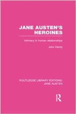 JANE AUSTEN'S HEROINES intimacy in human relationships(Paperback, John Philips Hardy)