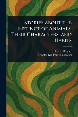 Stories About the Instinct of Animals, Their Characters, and Habits(English, Paperback, Bingley Thomas)