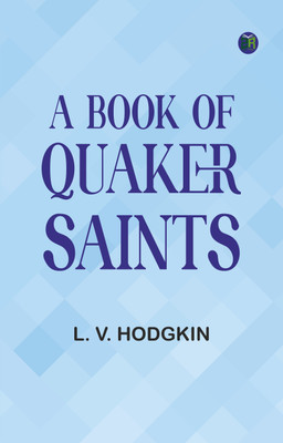 A Book of Quaker Saints(Paperback, L. V. Hodgkin)
