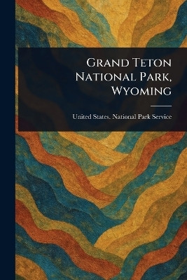 Grand Teton National Park, Wyoming(English, Paperback, Service United States National Park)