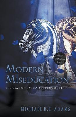 Modern Miseducation (The Seat of Gately, Sequence 1)(English, Paperback, Adams Michael R E)
