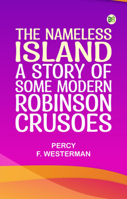 The Nameless Island: A Story of Some Modern Robinson Crusoes(Paperback, Percy F. Westerman)