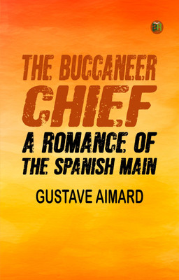 The Buccaneer Chief: A Romance of the Spanish Main(Paperback, Gustave Aimard)