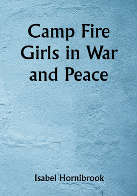 Camp Fire Girls in War and Peace(Paperback, Isabel Hornibrook)