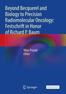 Beyond Becquerel and Biology to Precision Radiomolecular Oncology: Festschrift in Honor of Richard P. Baum(English, Paperback, unknown)