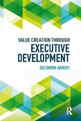 Value Creation through Executive Development(English, Paperback, Akrofi Solomon)