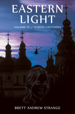 Eastern Light Volume III of Across Latitudes(Hardcover, Brett Andrew Strange)