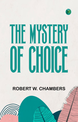 The Mystery of Choice(Paperback, Robert W. Chambers)