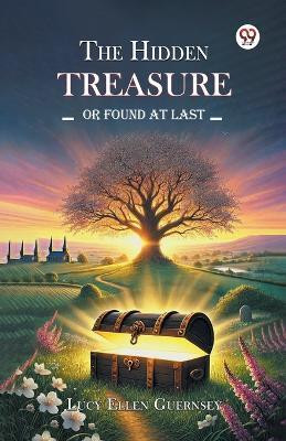 The Hidden Treasure Or Found at Last(Paperback, Lucy Ellen Guernsey)