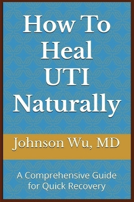 How To Heal UTI Naturally(English, Paperback, Wu Johnson)