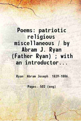 Poems: patriotic religious miscellaneous / by Abram J. Ryan (Father Ryan) ; with an introductory essay by Rev. John Talbot Smith and an appreciation by John Moran. 1896 [Hardcover](Hardcover, Ryan Abram Joseph)