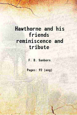 Hawthorne and his friends reminiscence and tribute 1908 [Hardcover](Hardcover, F. B. Sanborn)