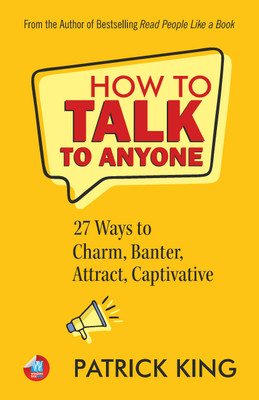 How to Talk to Anyone: How to Charm, Banter, Attract, & Captivate(Paperback, Patrick King)