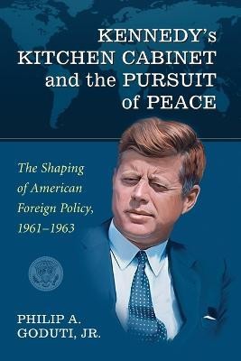 Kennedy's Kitchen Cabinet and the Pursuit of Peace(English, Paperback, Goduti Philip A.)