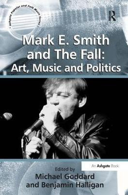 Mark E. Smith and The Fall: Art, Music and Politics(English, Hardcover, Halligan Benjamin)