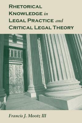 Rhetorical Knowledge in Legal Practice and Critical Legal Theory(English, Paperback, Mootz Francis J.)