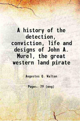 A history of the detection, conviction, life and designs of John A. Murel the great western land pirate 1835 [Hardcover](Hardcover, Augustus Q. Walton)