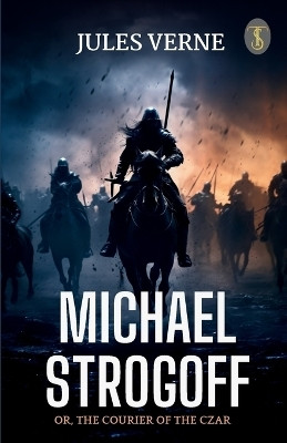 Michael Strogoff Or, The Courier Of The Czar(English, Paperback, Verne Jules)