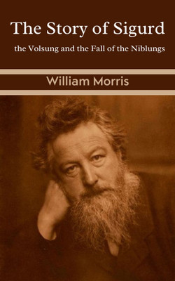 The Story of Sigurd the Volsung and the Fall of the Niblungs(Paperback, William Morris)