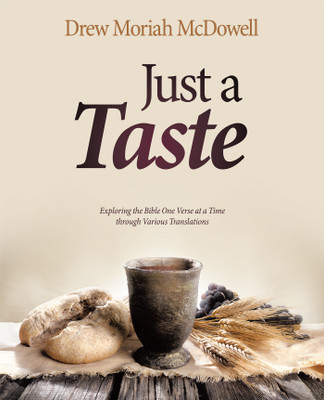 Just a Taste Exploring the Bible One Verse at a Time through Various Translations(Paperback, Drew Moriah McDowell)