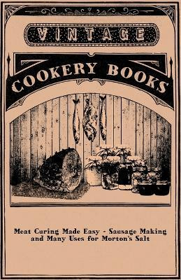 Meat Curing Made Easy - Sausage Making and Many Uses for Morton's Salt(English, Paperback, Anon)