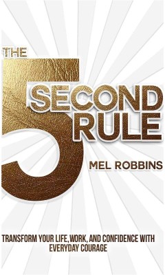 The 5 Second Rule: Transform your Life, Work, and Confidence with Everyday Courage(Paperback, Mel Robbins)