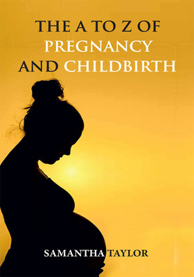 The A to Z of Pregnancy and Child Birth(Paperback, Samantha Taylor)