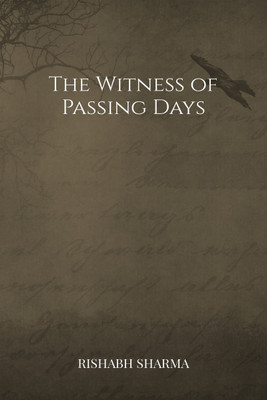 The Witness of Passing Days(Hardcover, Rishabh Sharma)