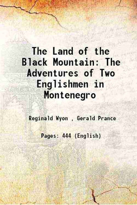 The Land of the Black Mountain The Adventures of Two Englishmen in Montenegro 1905 [Hardcover](Hardcover, Reginald Wyon , Gerald Prance)