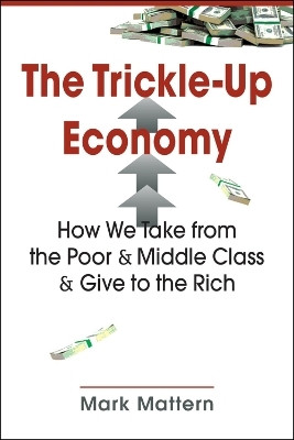 The Trickle-Up Economy(English, Paperback, Mattern Mark)