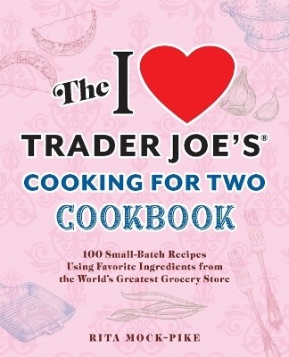 The I Love Trader Joe's Cooking for Two Cookbook(English, Paperback, Mock-Pike Rita)