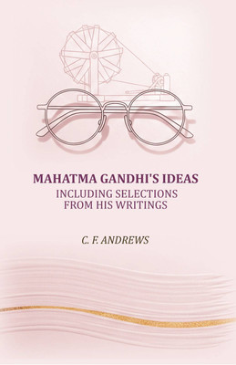 Mahatma Gandhi's ideas: including selections from his writings(Paperback, C. F. Andrews)