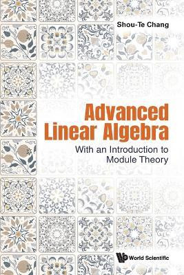 Advanced Linear Algebra: With An Introduction To Module Theory(English, Paperback, Chang Shou-te)