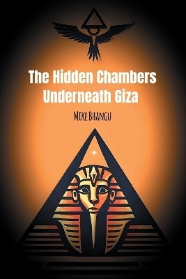 The Hidden Chambers Underneath Giza(English, Paperback, Bhangu Mike)