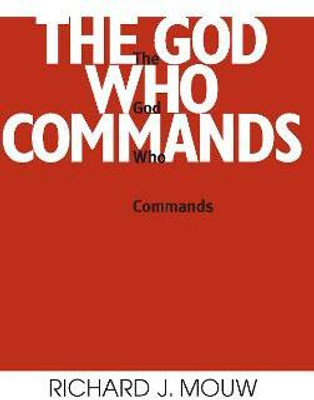 God Who Commands, the(English, Paperback, Mouw Richard J.)