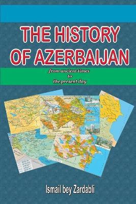 THE History of Azerbaijan: from Ancient Times to the Present Day(English, Paperback, bey Zardabli Ismail)
