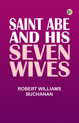 Saint Abe and His Seven Wives(Paperback, Robert Williams Buchanan)