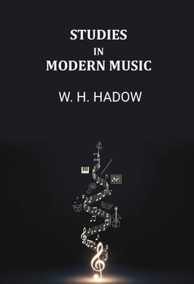 Studies In Modern Music [Hardcover](Hardcover, W. H. Hadow)