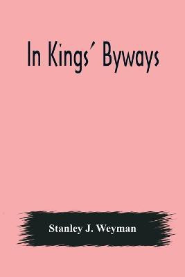 In Kings' Byways(English, Paperback, J Weyman Stanley)