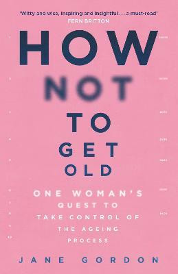 How Not To Get Old(English, Paperback, Gordon Jane)